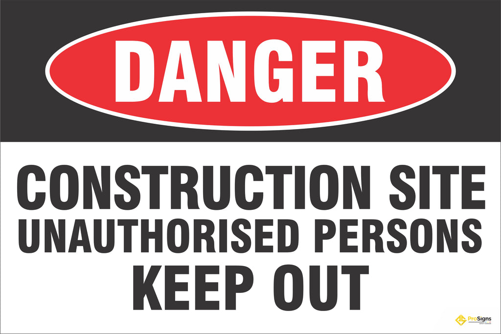 Danger – Construction Site, Unauthorised Persons Keep Out