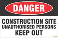 Danger – Construction Site, Unauthorised Persons Keep Out